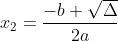 x_{2}=\frac{-b+\sqrt{\Delta }}{2a}